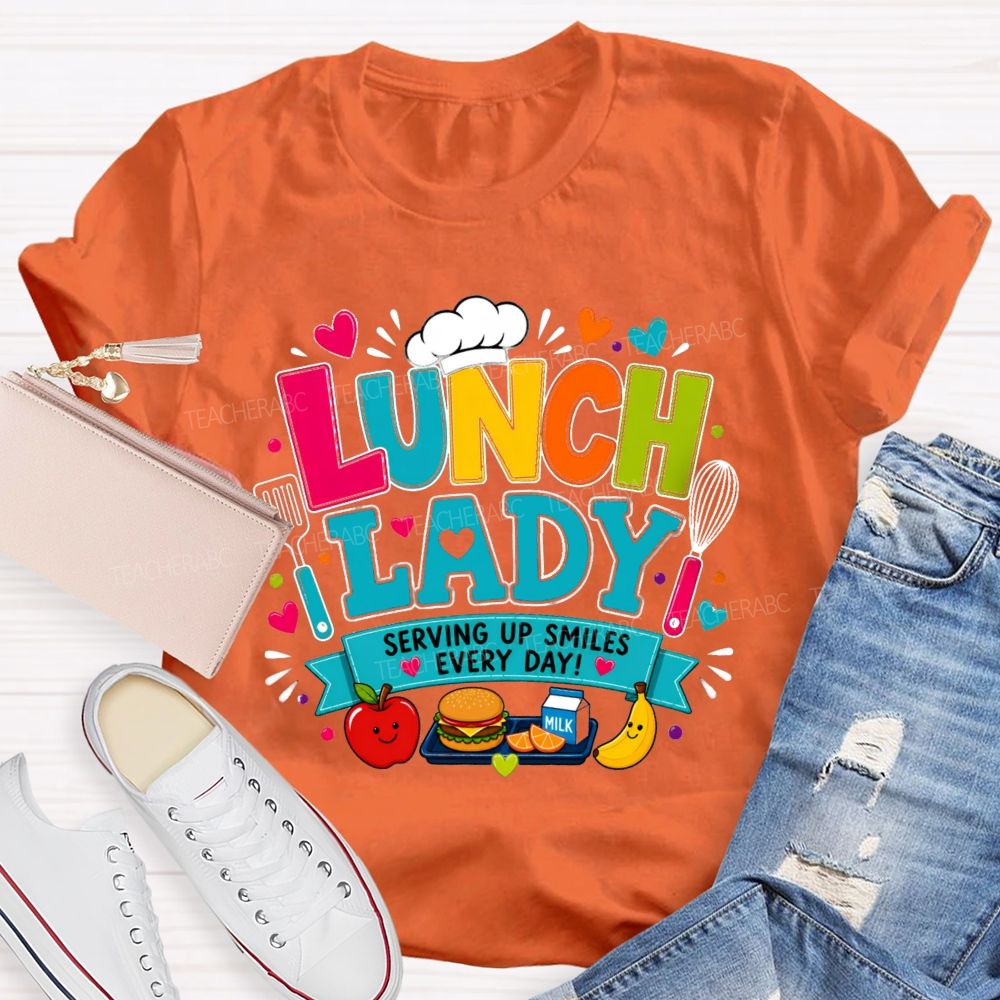 Lunch Lady Serving Up Smiles Every Day T-shirt