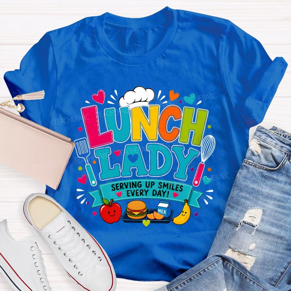 Lunch Lady Serving Up Smiles Every Day T-shirt