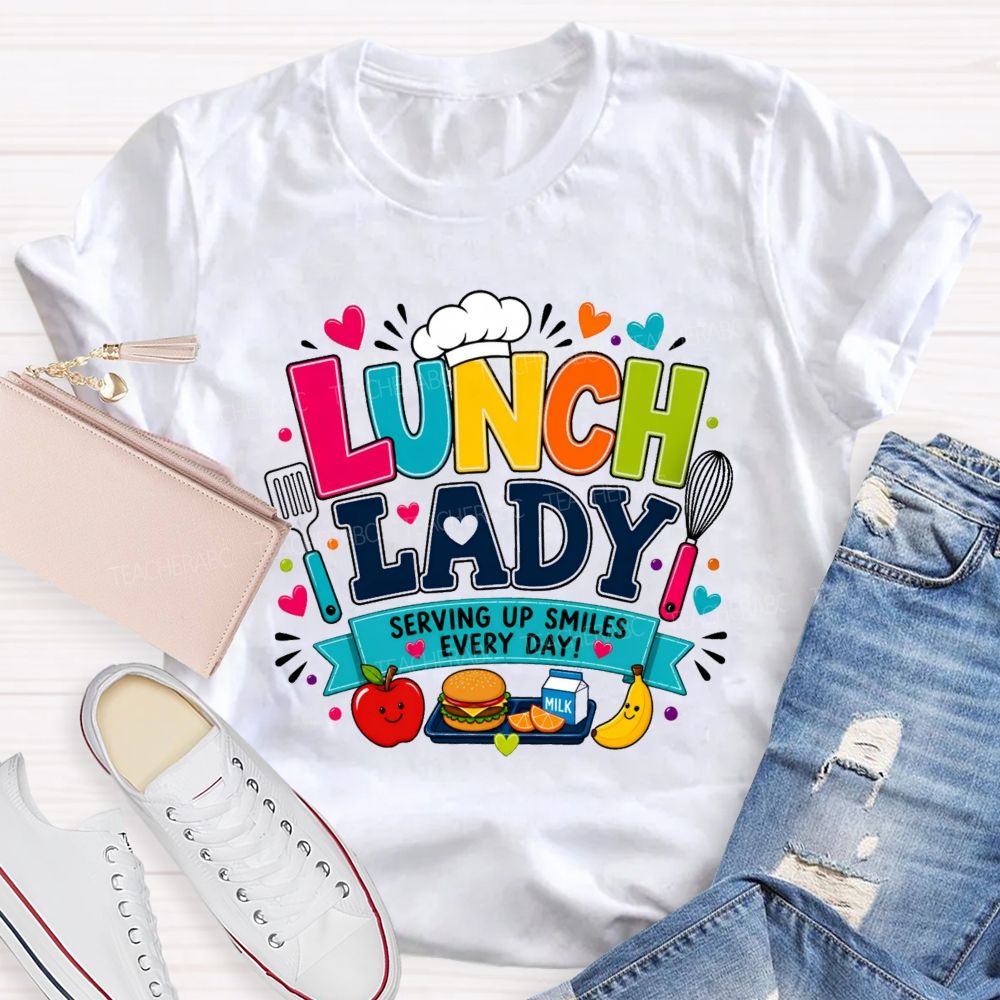 Lunch Lady Serving Up Smiles Every Day T-shirt