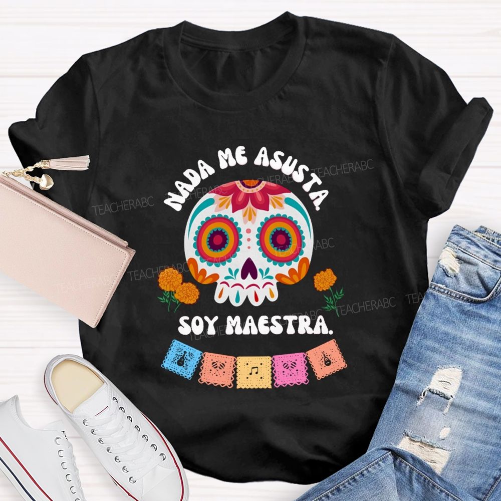 Nada Me Asusta Soy Maestra Floral Calavera Teacher T-shirt