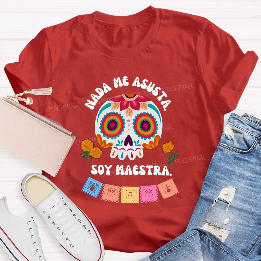 Nada Me Asusta Soy Maestra Floral Calavera Teacher T-shirt