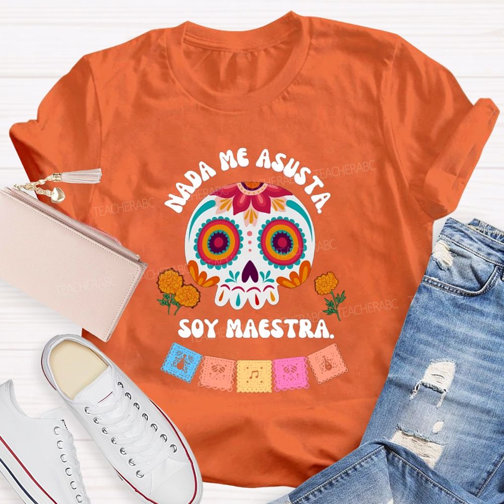 Nada Me Asusta Soy Maestra Floral Calavera Teacher T-shirt