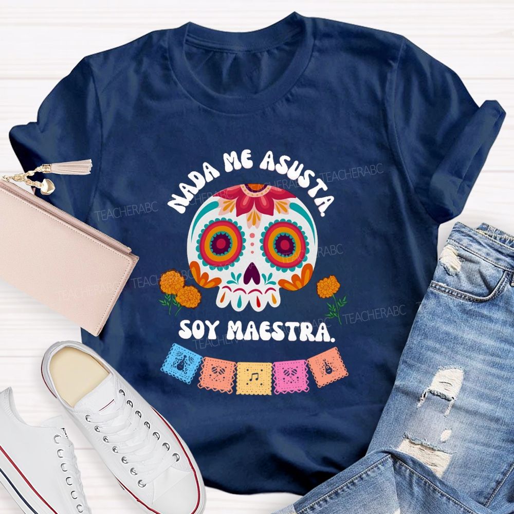 Nada Me Asusta Soy Maestra Floral Calavera Teacher T-shirt