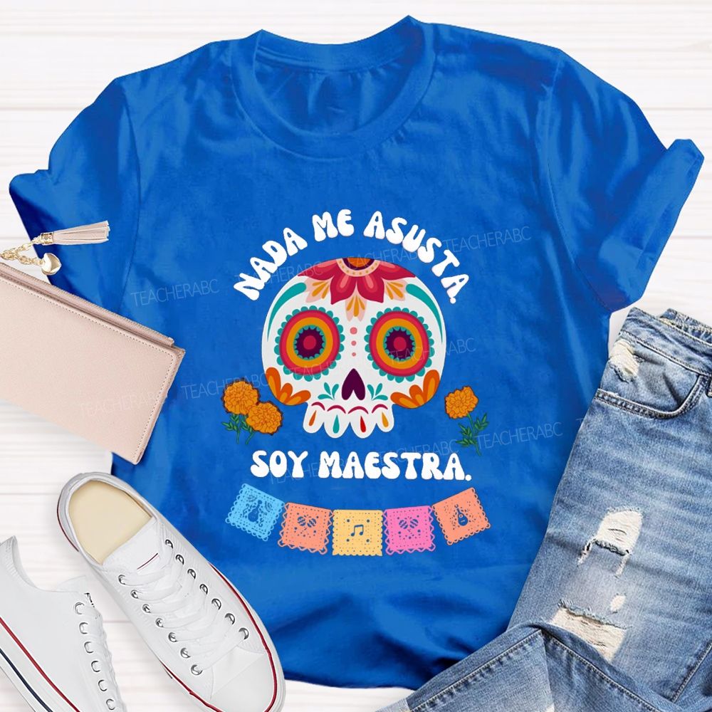 Nada Me Asusta Soy Maestra Floral Calavera Teacher T-shirt