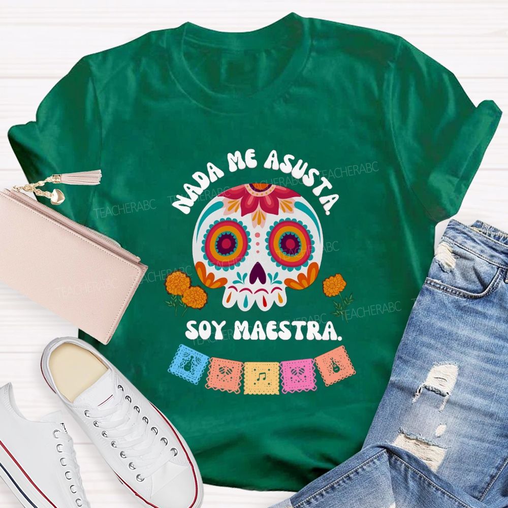Nada Me Asusta Soy Maestra Floral Calavera Teacher T-shirt
