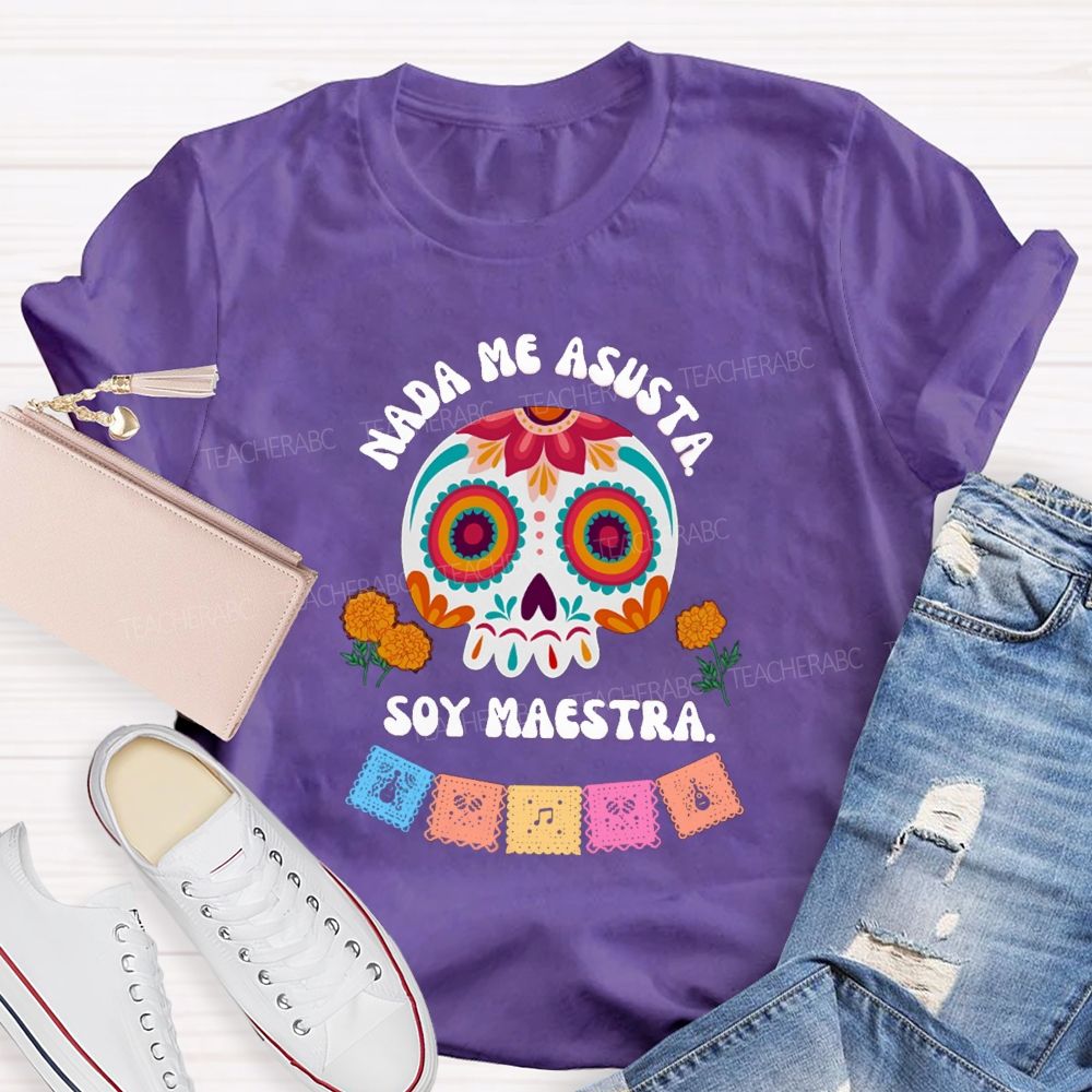 Nada Me Asusta Soy Maestra Floral Calavera Teacher T-shirt