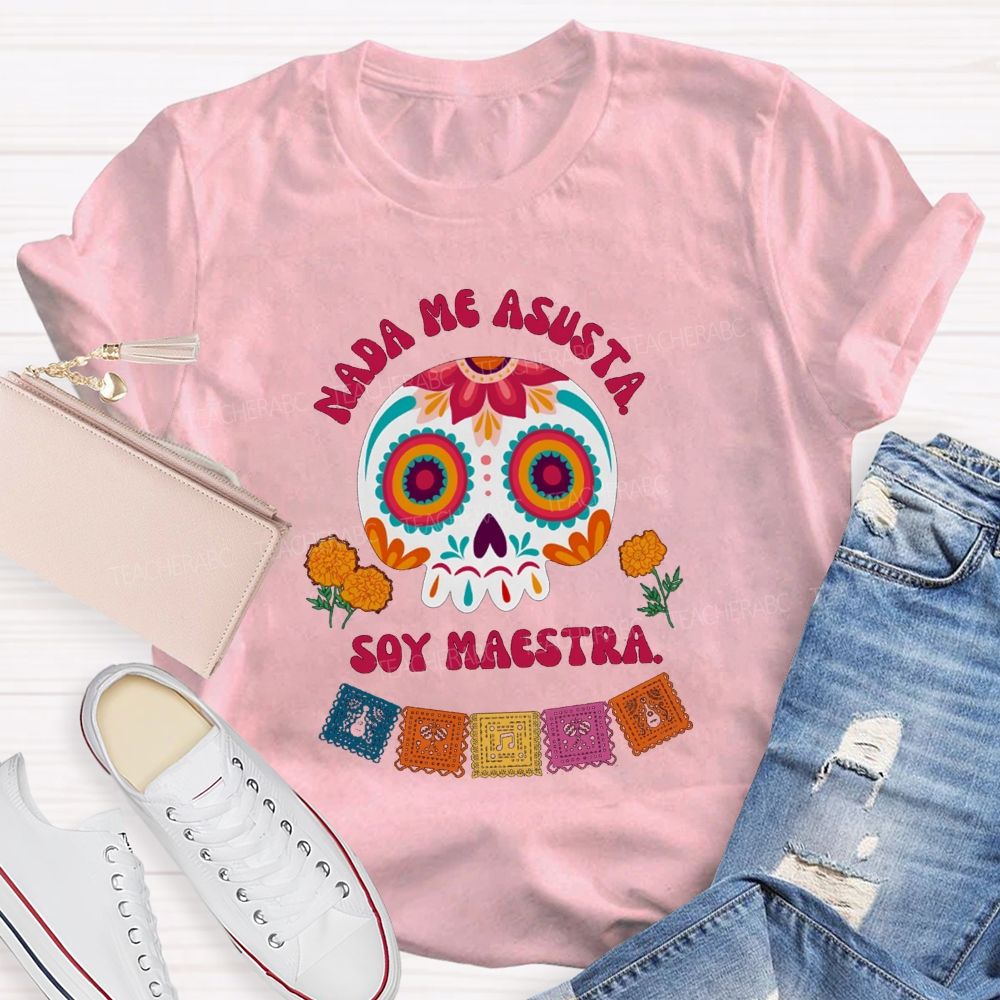 Nada Me Asusta Soy Maestra Floral Calavera Teacher T-shirt