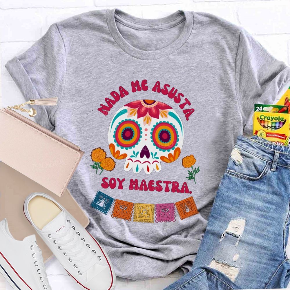 Nada Me Asusta Soy Maestra Floral Calavera Teacher T-shirt