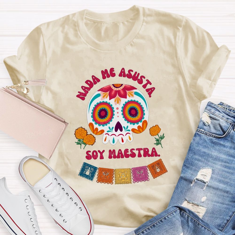 Nada Me Asusta Soy Maestra Floral Calavera Teacher T-shirt