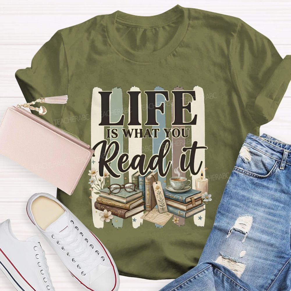Life Is What You Read It Teacher T-shirt