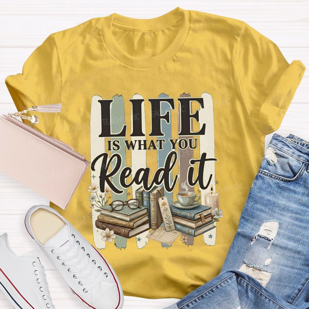 Life Is What You Read It Teacher T-shirt