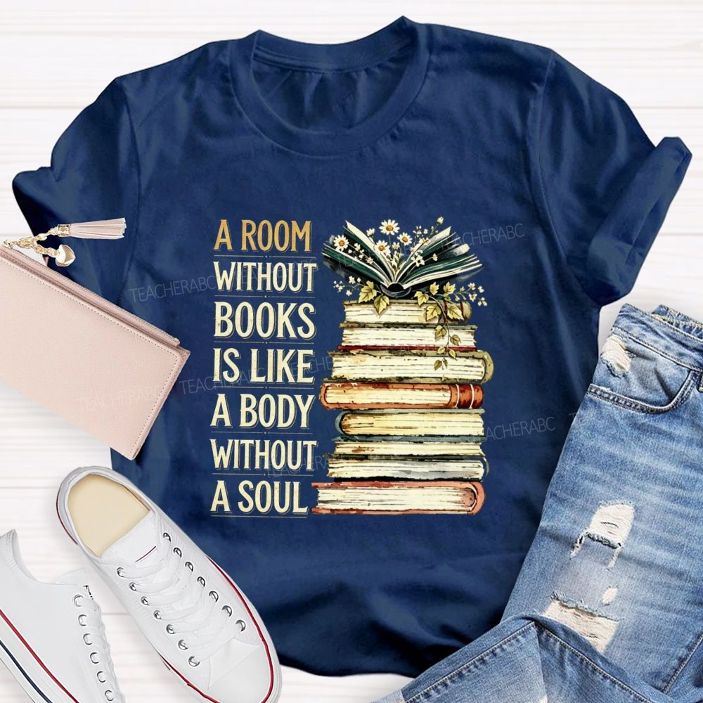 A Room Without Books Is Like A Body Without A Soul Teacher T-shirt