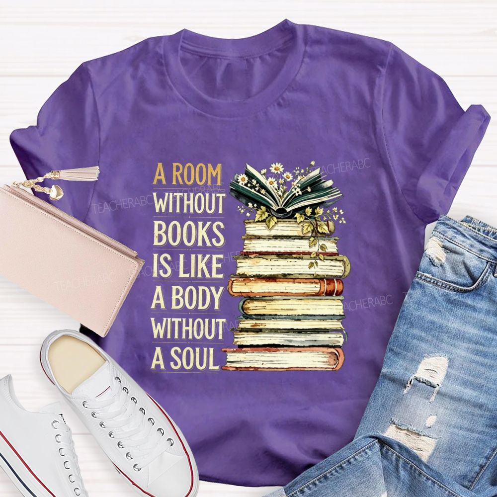 A Room Without Books Is Like A Body Without A Soul Teacher T-shirt