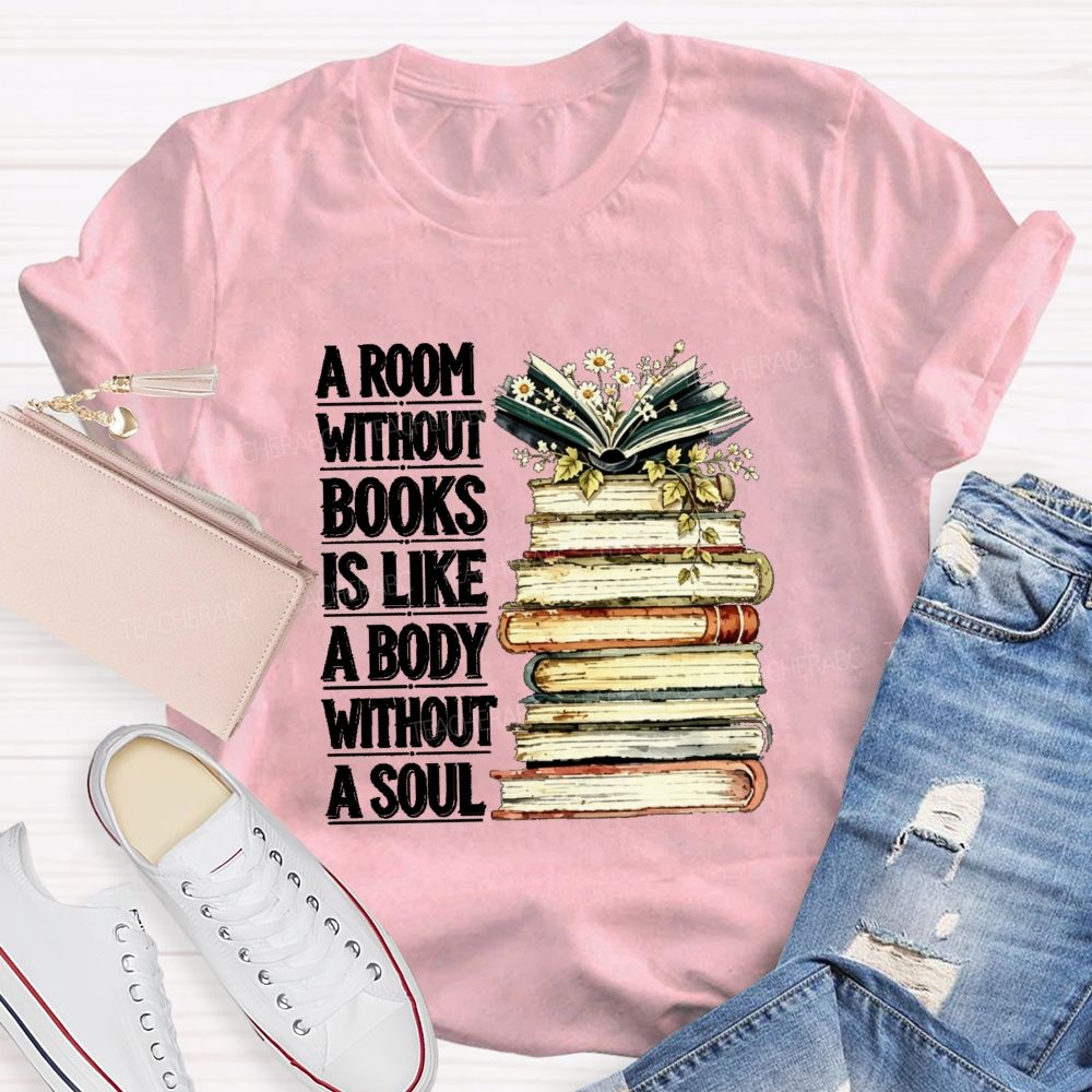 A Room Without Books Is Like A Body Without A Soul Teacher T-shirt