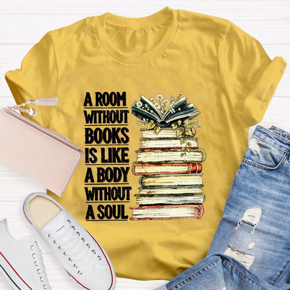 A Room Without Books Is Like A Body Without A Soul Teacher T-shirt