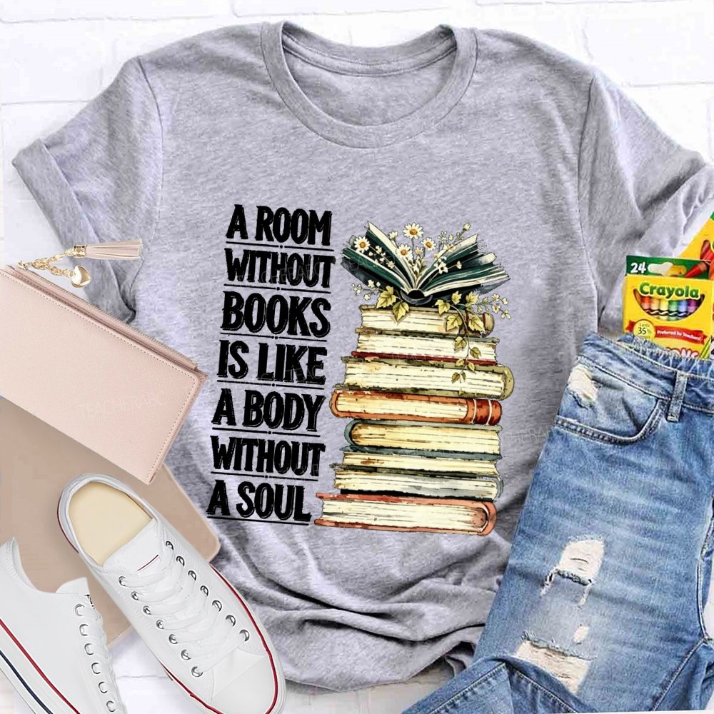 A Room Without Books Is Like A Body Without A Soul Teacher T-shirt