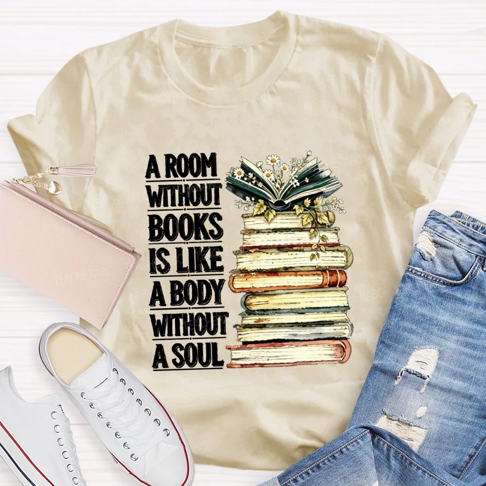 A Room Without Books Is Like A Body Without A Soul Teacher T-shirt