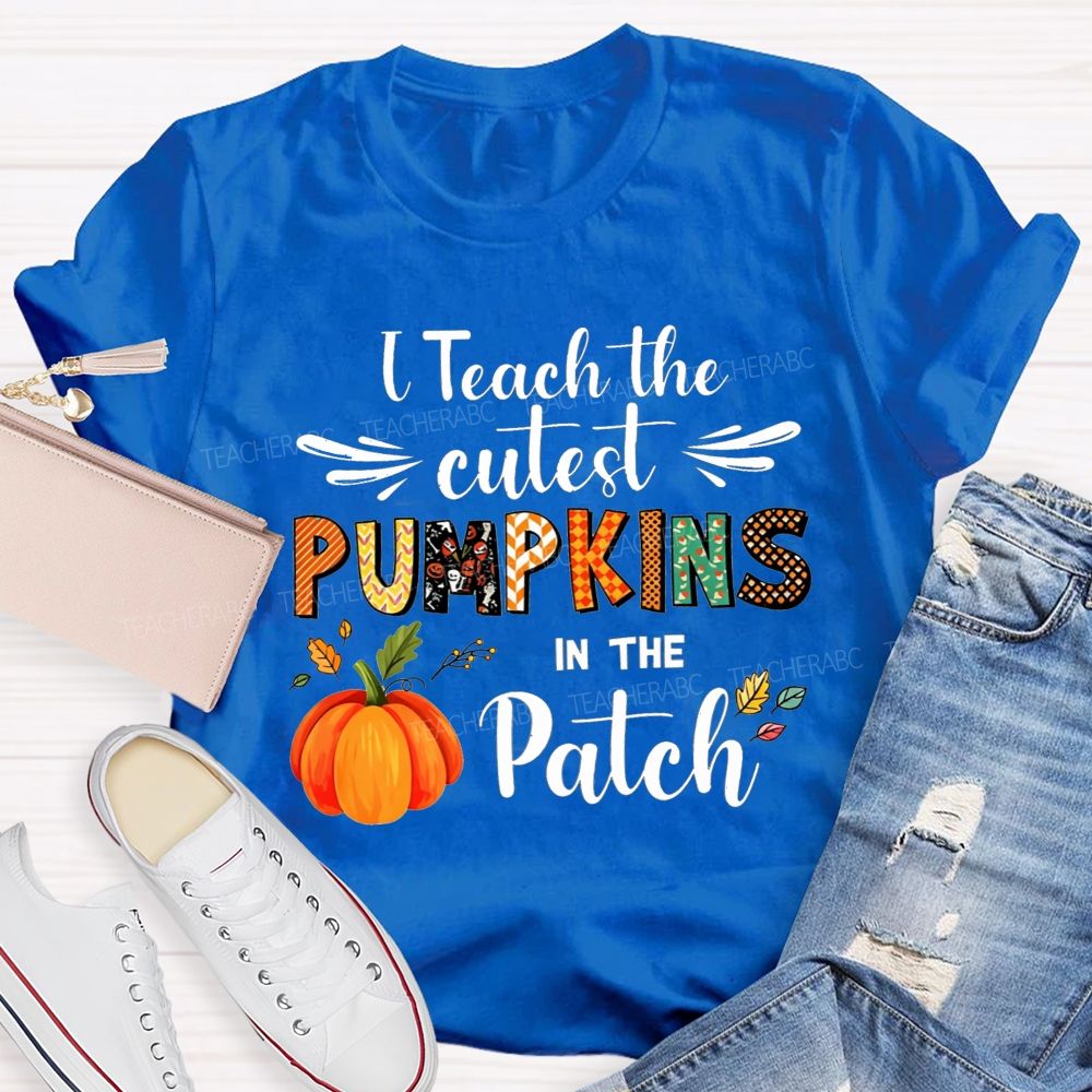 I Teach The Cutest Pumpkins In The Patch Teacher T-shirt