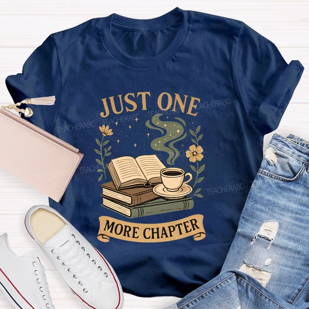 Just One More Chapter Coffee And Book Lovers Teacher T-shirt