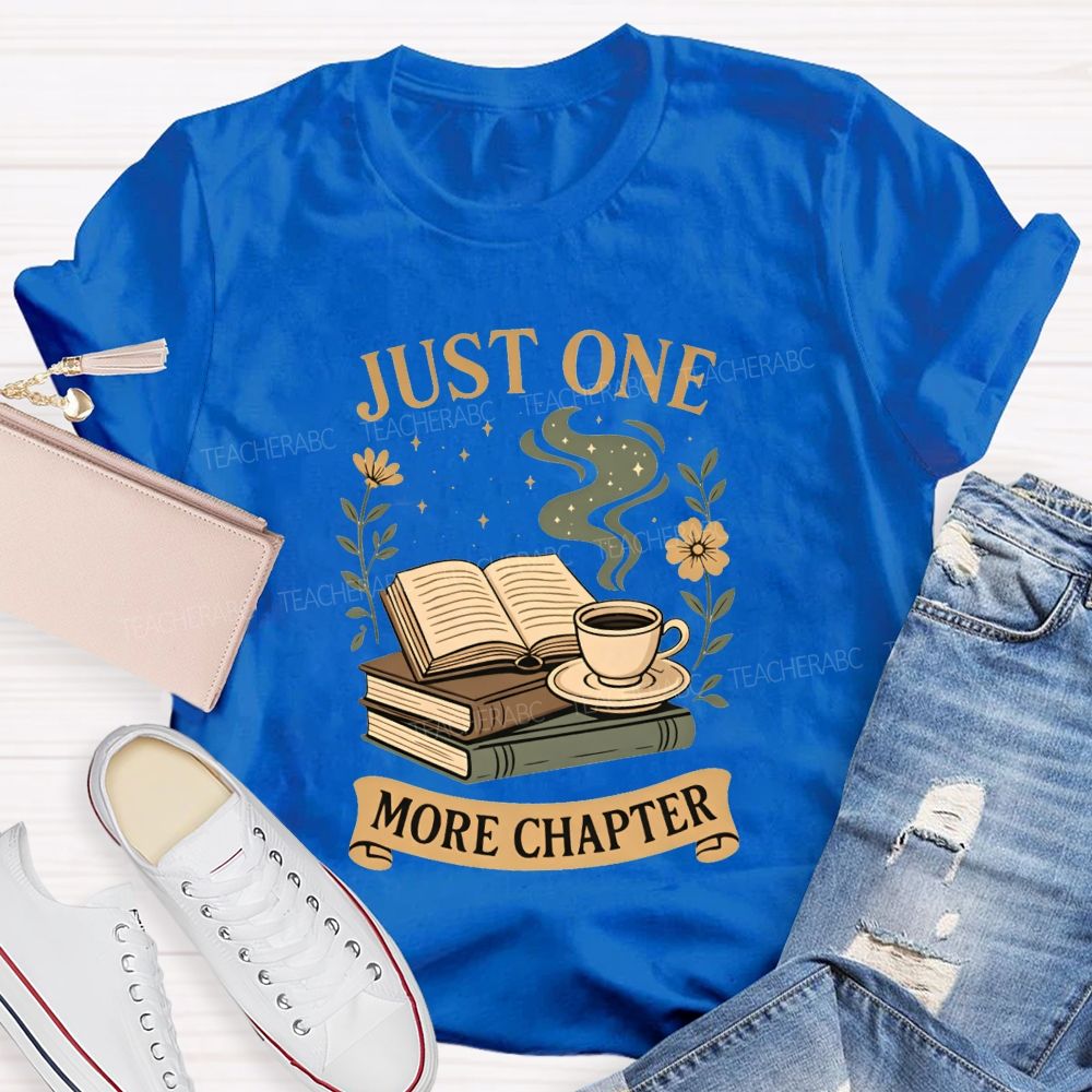 Just One More Chapter Coffee And Book Lovers Teacher T-shirt