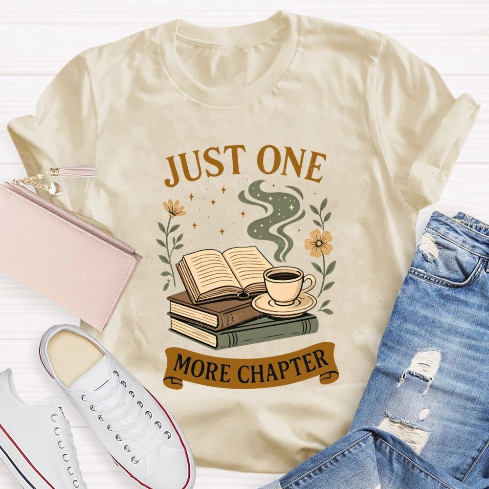 Just One More Chapter Coffee And Book Lovers Teacher T-shirt