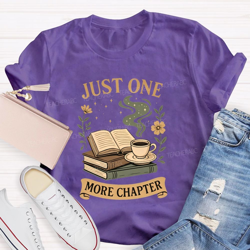 Just One More Chapter Coffee And Book Lovers Teacher T-shirt