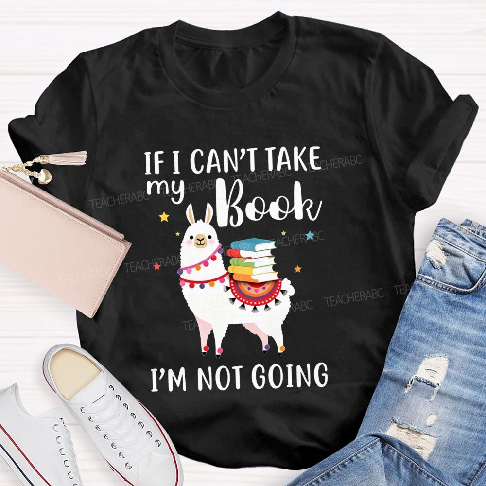 If I Can'T Take My Book I'M Not Going Teacher T-shirt