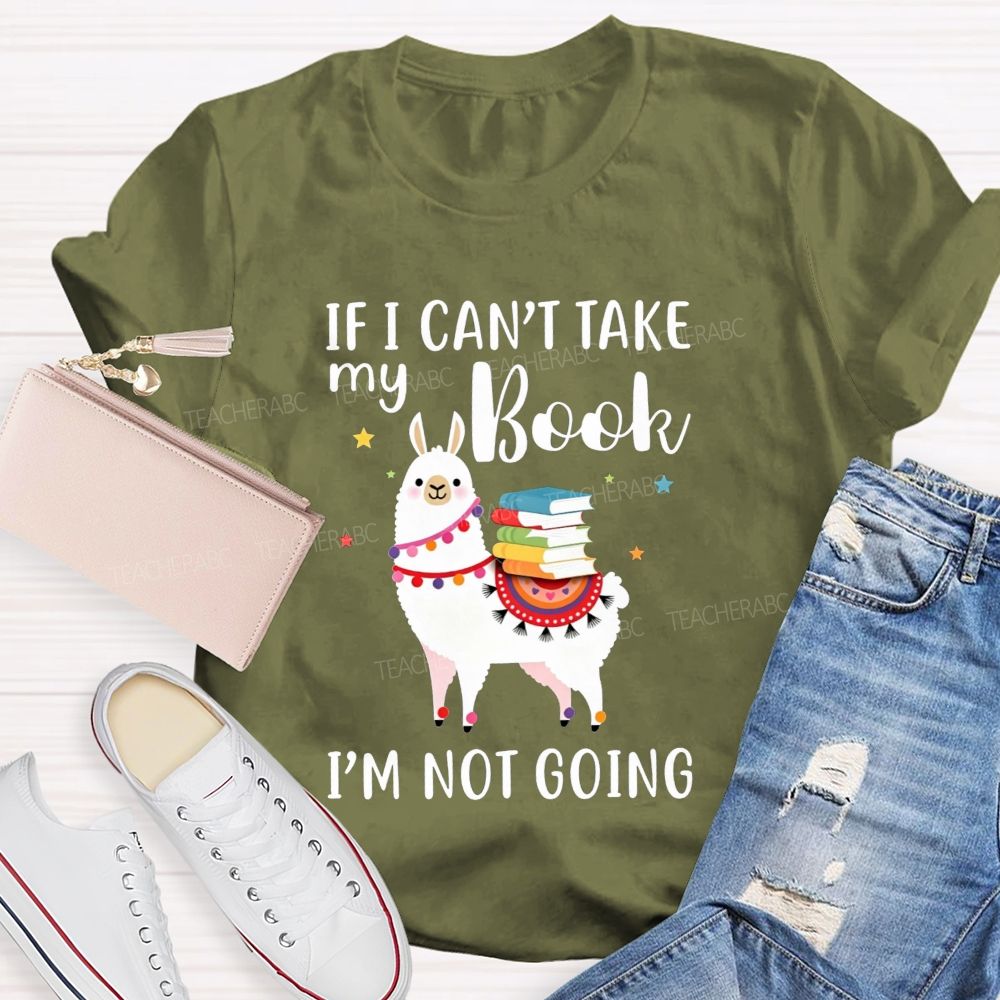 If I Can'T Take My Book I'M Not Going Teacher T-shirt