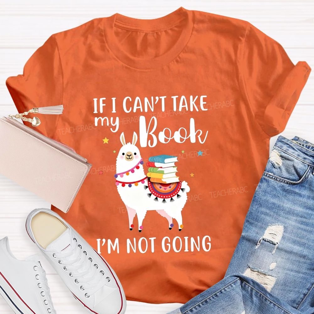 If I Can'T Take My Book I'M Not Going Teacher T-shirt