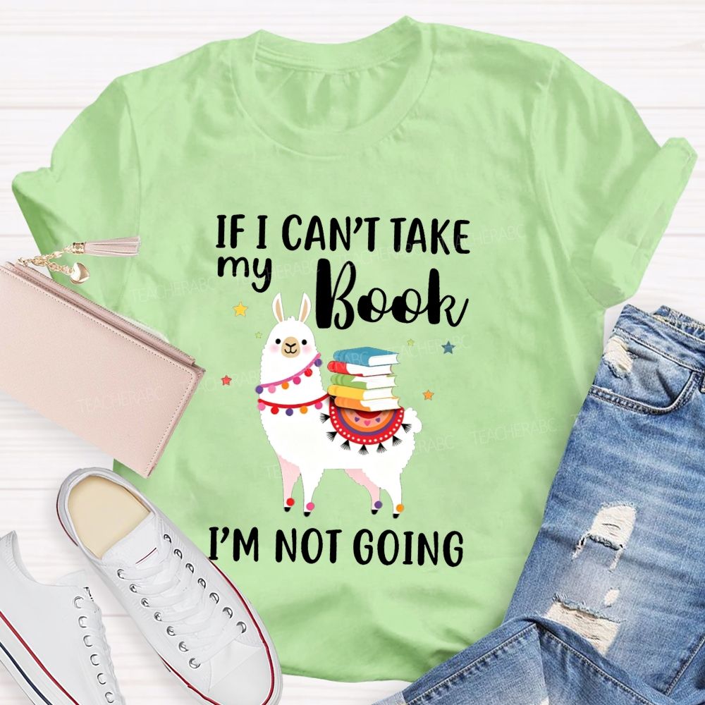 If I Can'T Take My Book I'M Not Going Teacher T-shirt