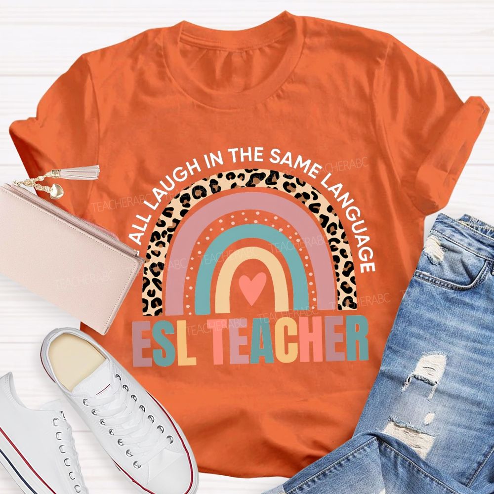 We All Laugh In The Same Language Esl Teacher T-shirt