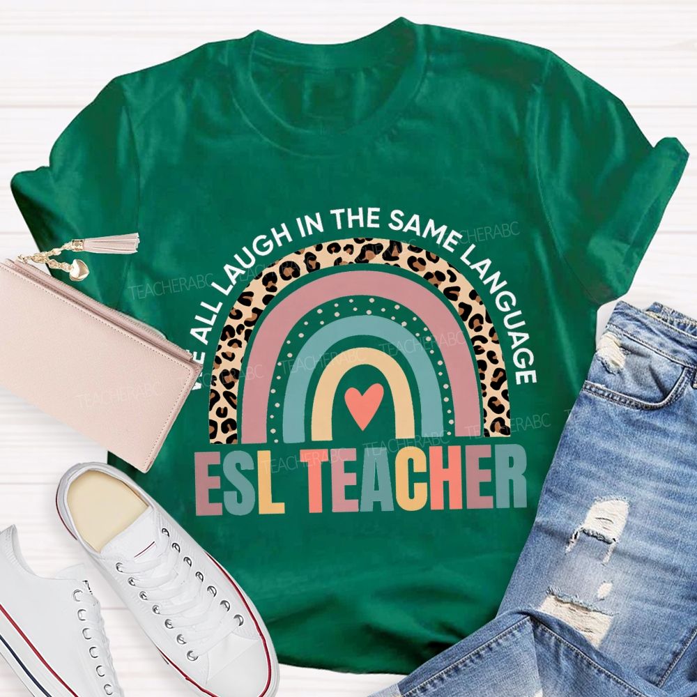 We All Laugh In The Same Language Esl Teacher T-shirt
