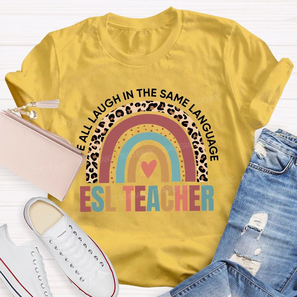 We All Laugh In The Same Language Esl Teacher T-shirt