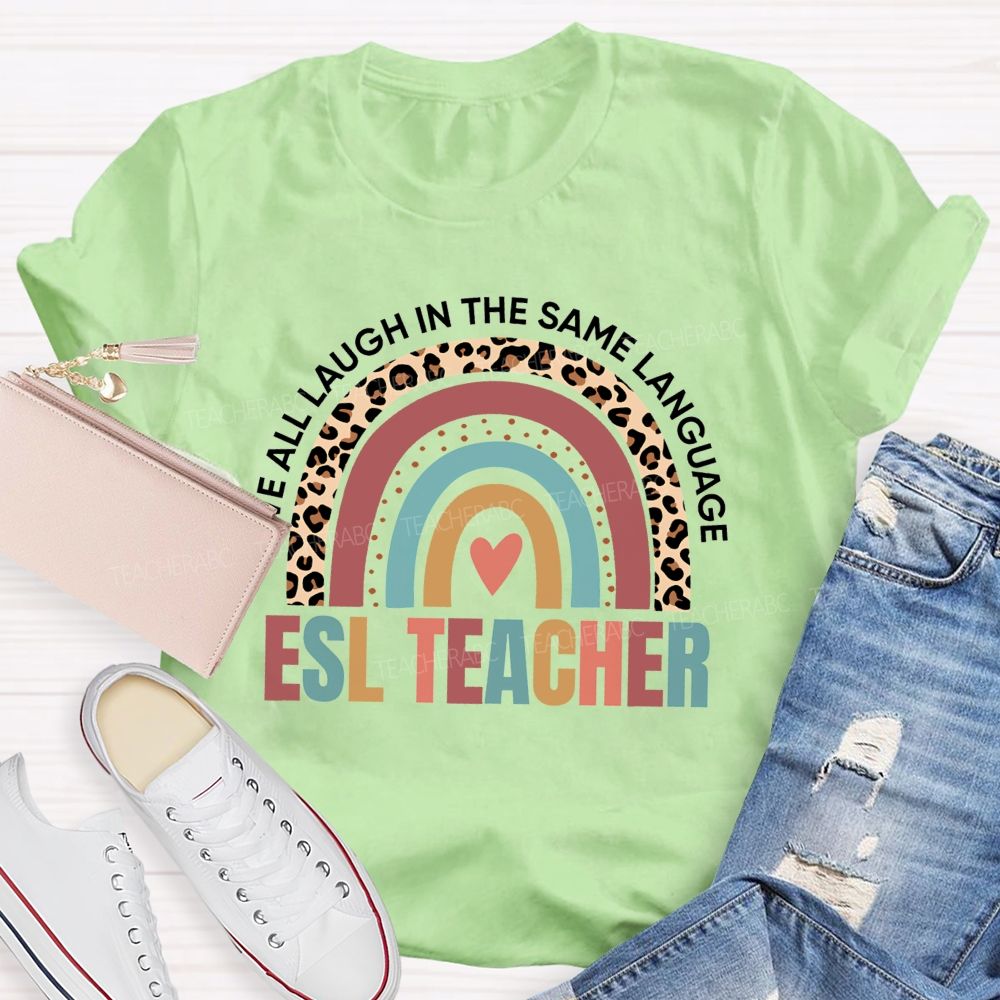 We All Laugh In The Same Language Esl Teacher T-shirt
