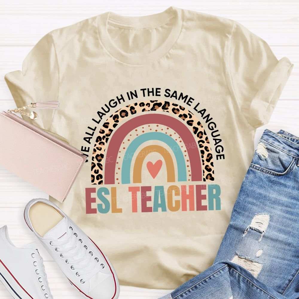 We All Laugh In The Same Language Esl Teacher T-shirt