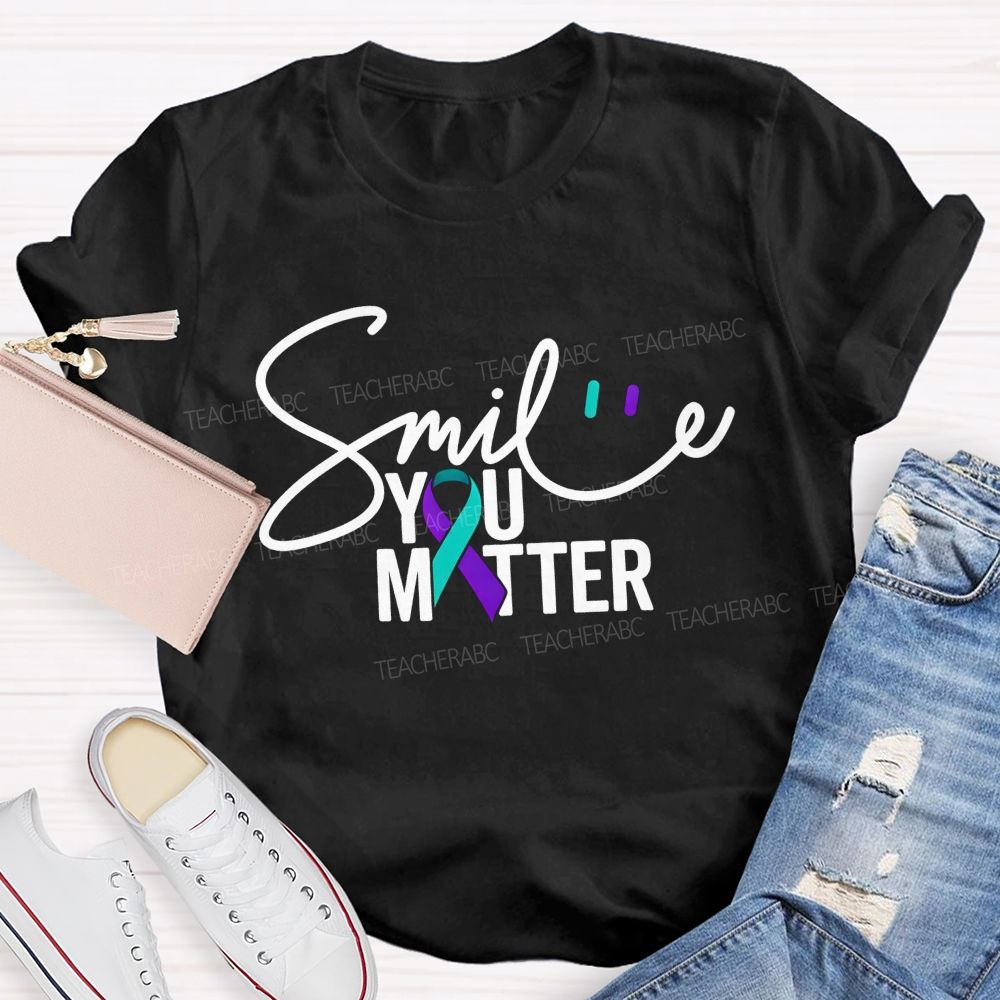 Smile You Matter Just Smile Teacher T-shirt