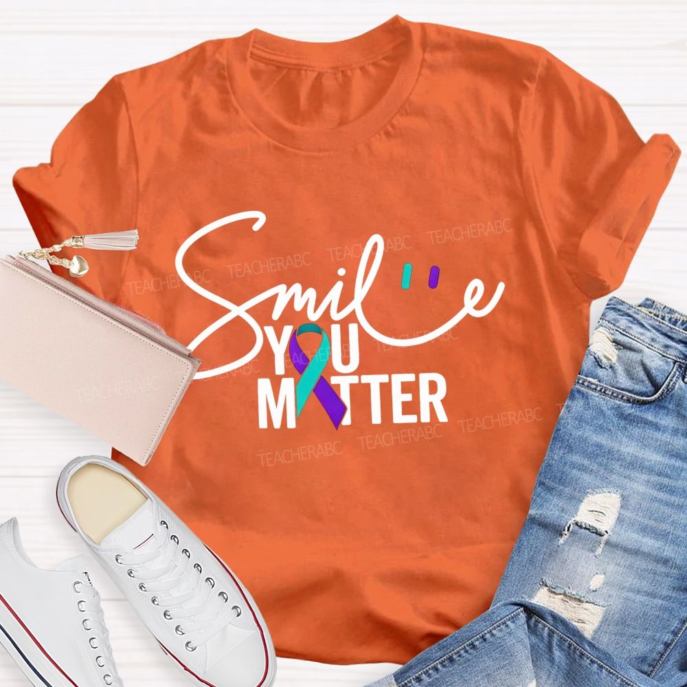 Smile You Matter Just Smile Teacher T-shirt