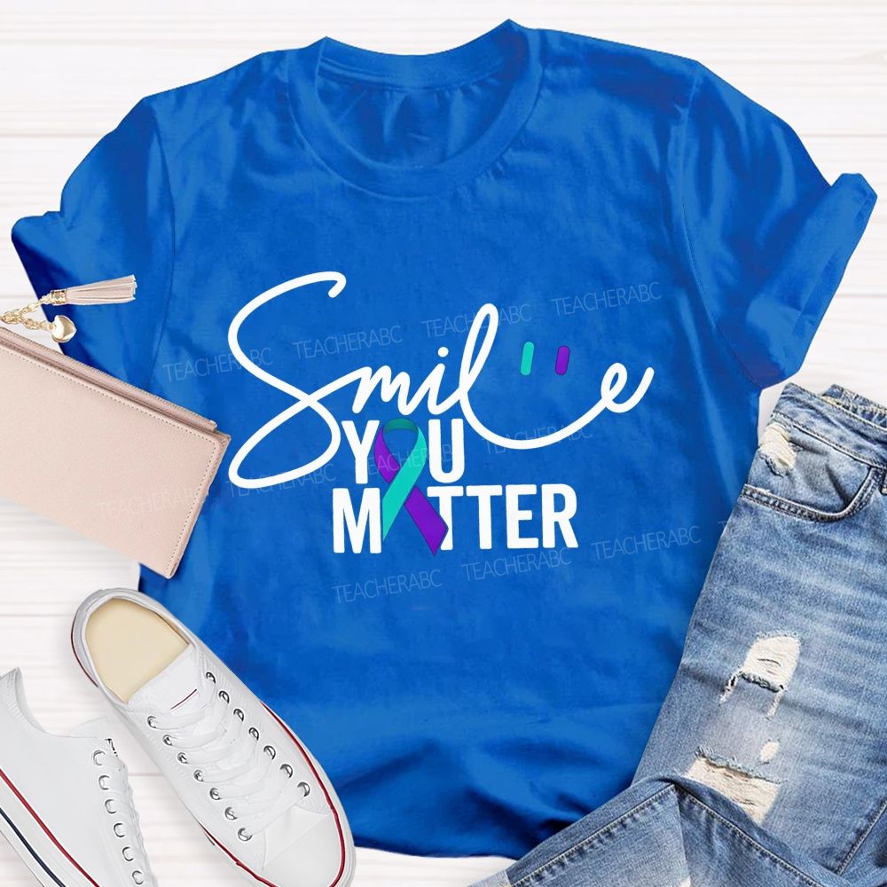 Smile You Matter Just Smile Teacher T-shirt