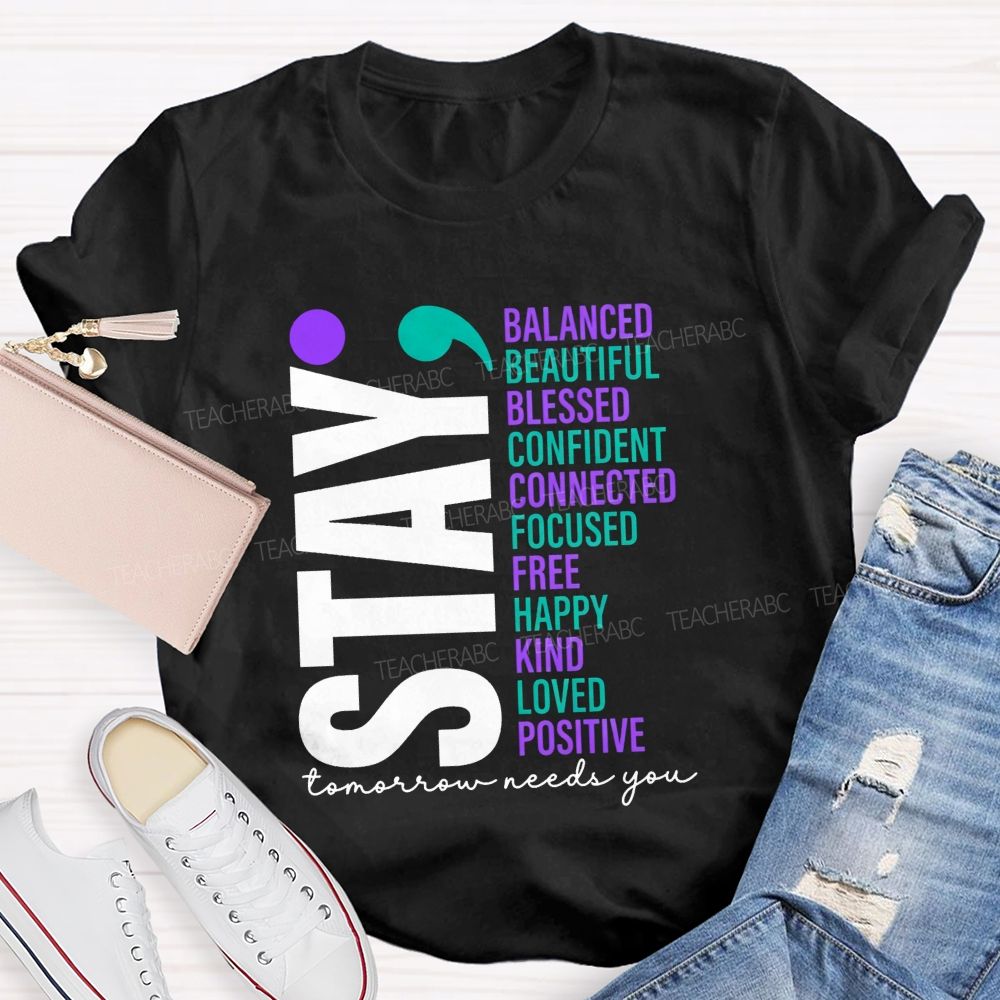 Stay All The Good Things Tomorrow Needs You Teacher T-shirt