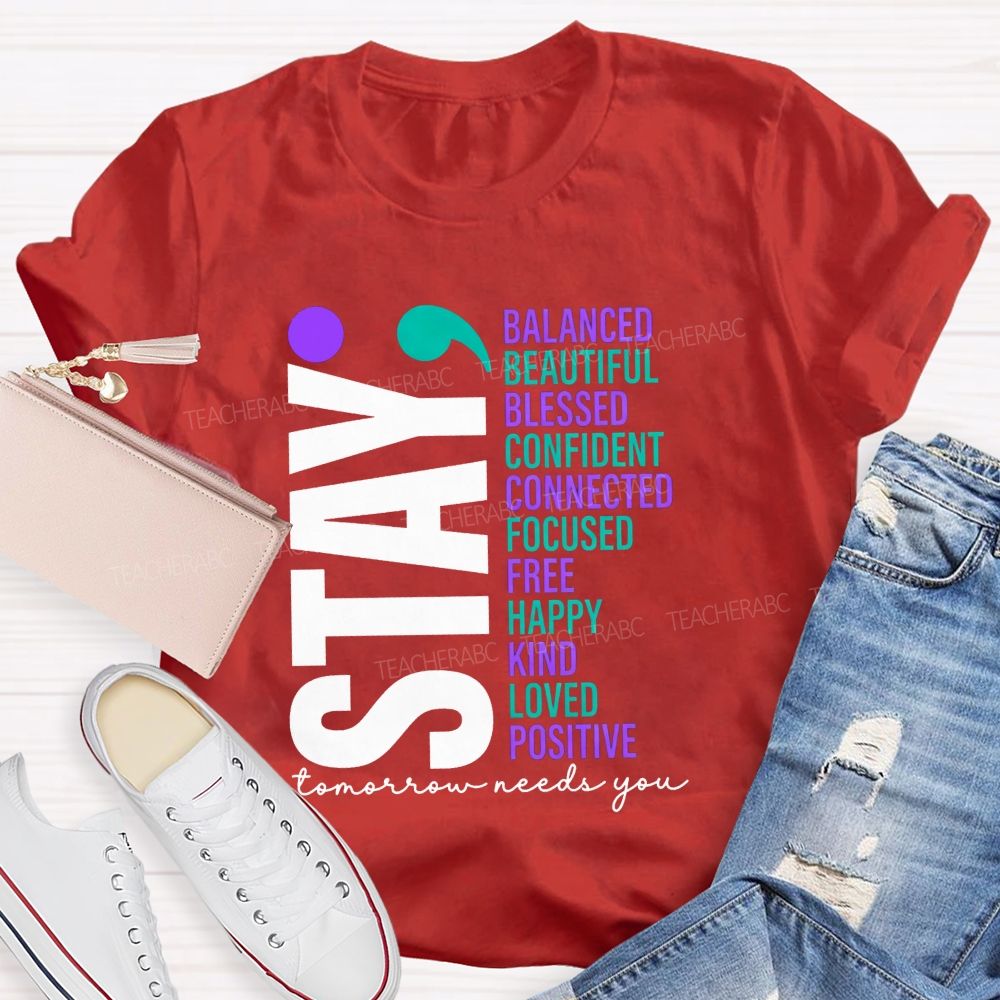 Stay All The Good Things Tomorrow Needs You Teacher T-shirt