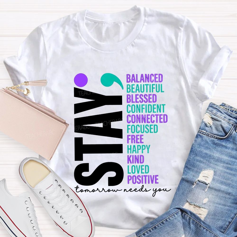 Stay All The Good Things Tomorrow Needs You Teacher T-shirt