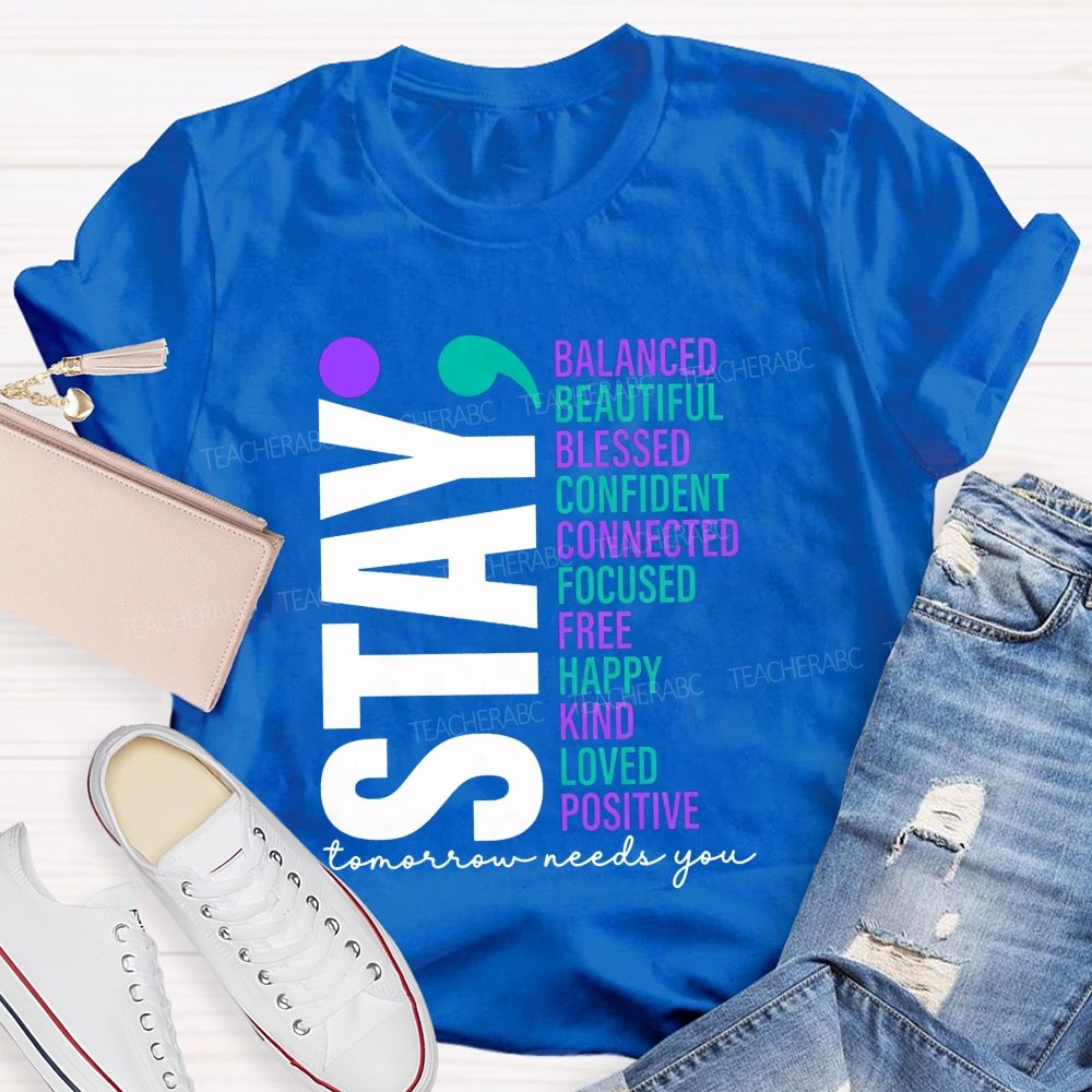 Stay All The Good Things Tomorrow Needs You Teacher T-shirt