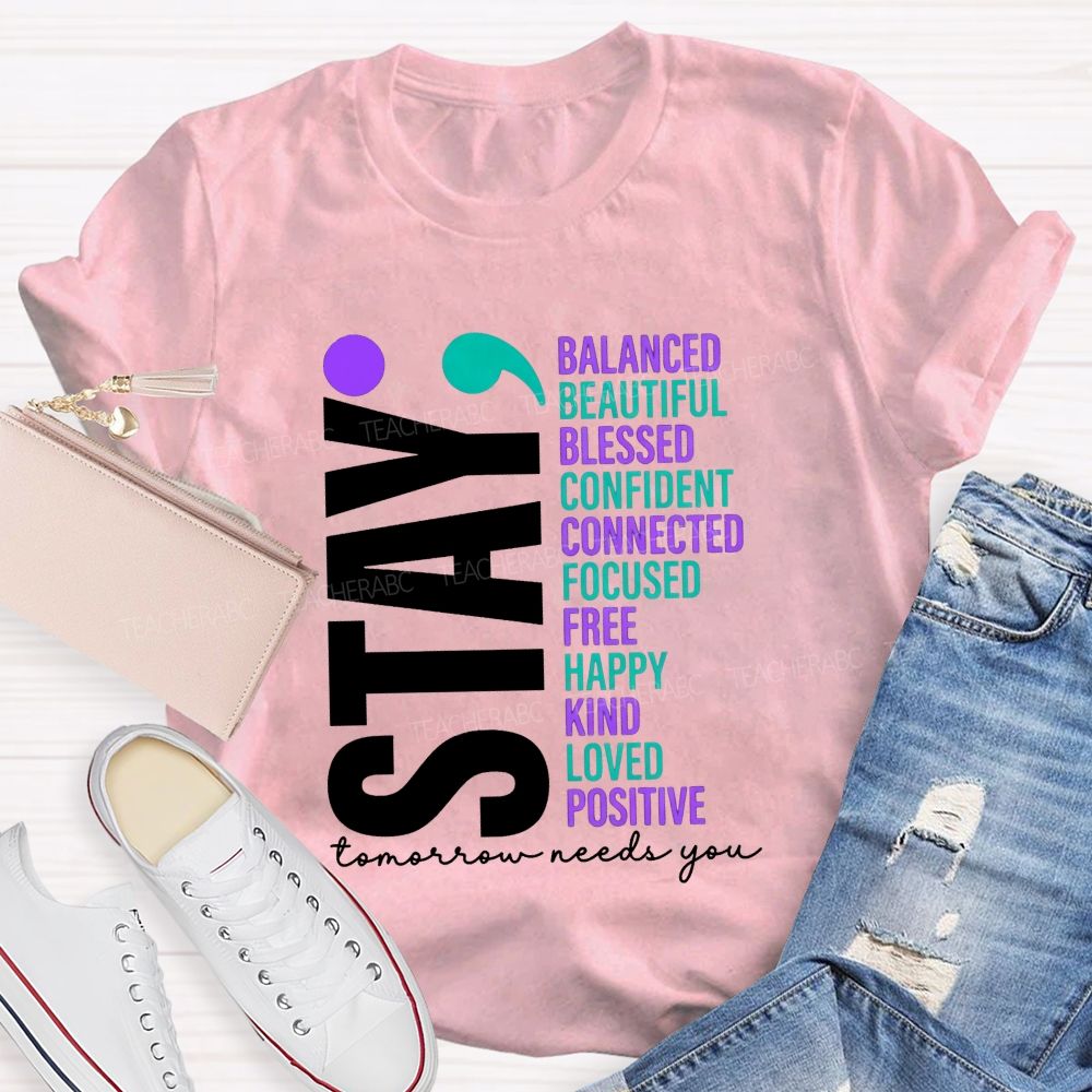Stay All The Good Things Tomorrow Needs You Teacher T-shirt