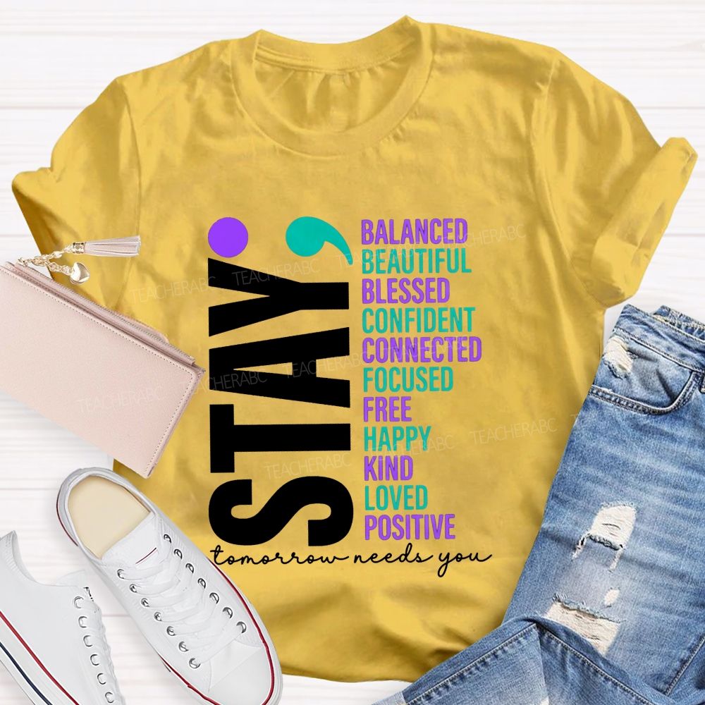 Stay All The Good Things Tomorrow Needs You Teacher T-shirt