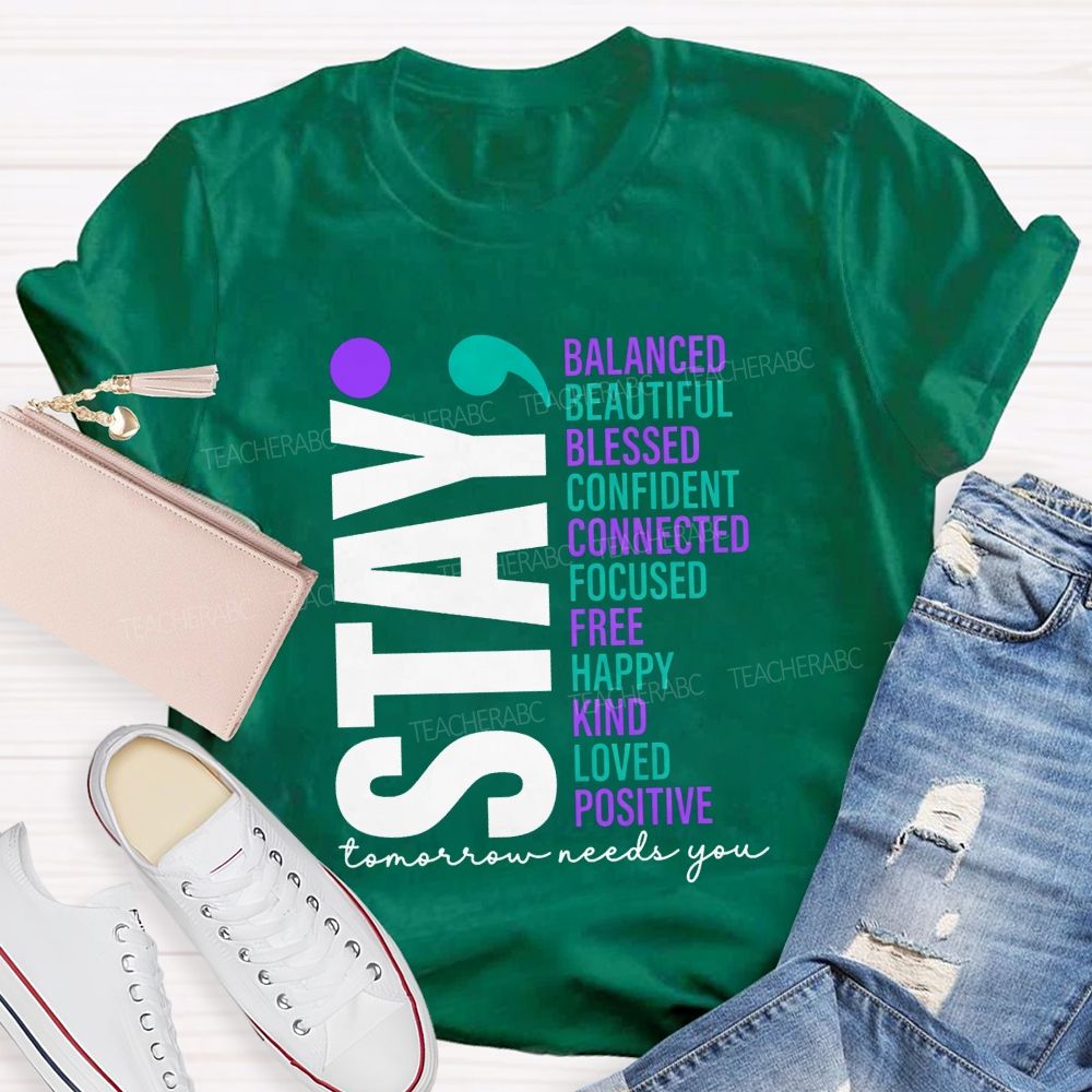 Stay All The Good Things Tomorrow Needs You Teacher T-shirt