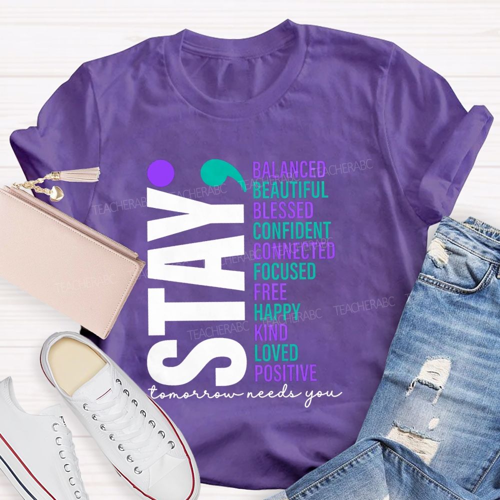 Stay All The Good Things Tomorrow Needs You Teacher T-shirt