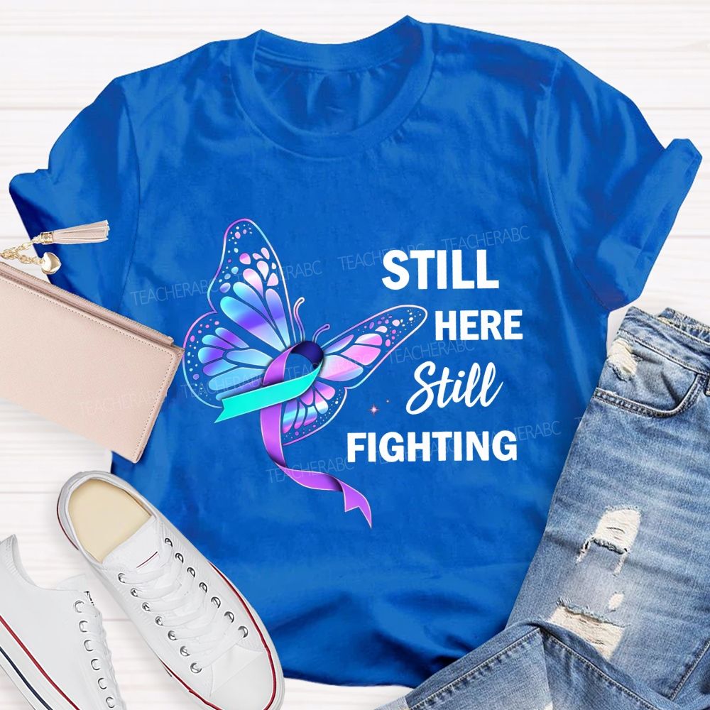 Still Here Still Fighting Every Small Battle Matters Teacher T-shirt