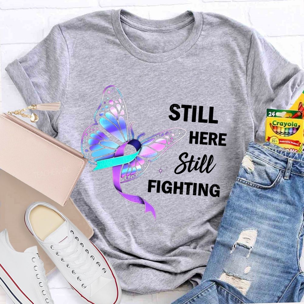 Still Here Still Fighting Every Small Battle Matters Teacher T-shirt