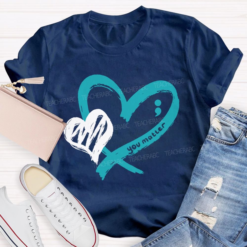 Heart And Hope You Truly Matter Teacher T-shirt
