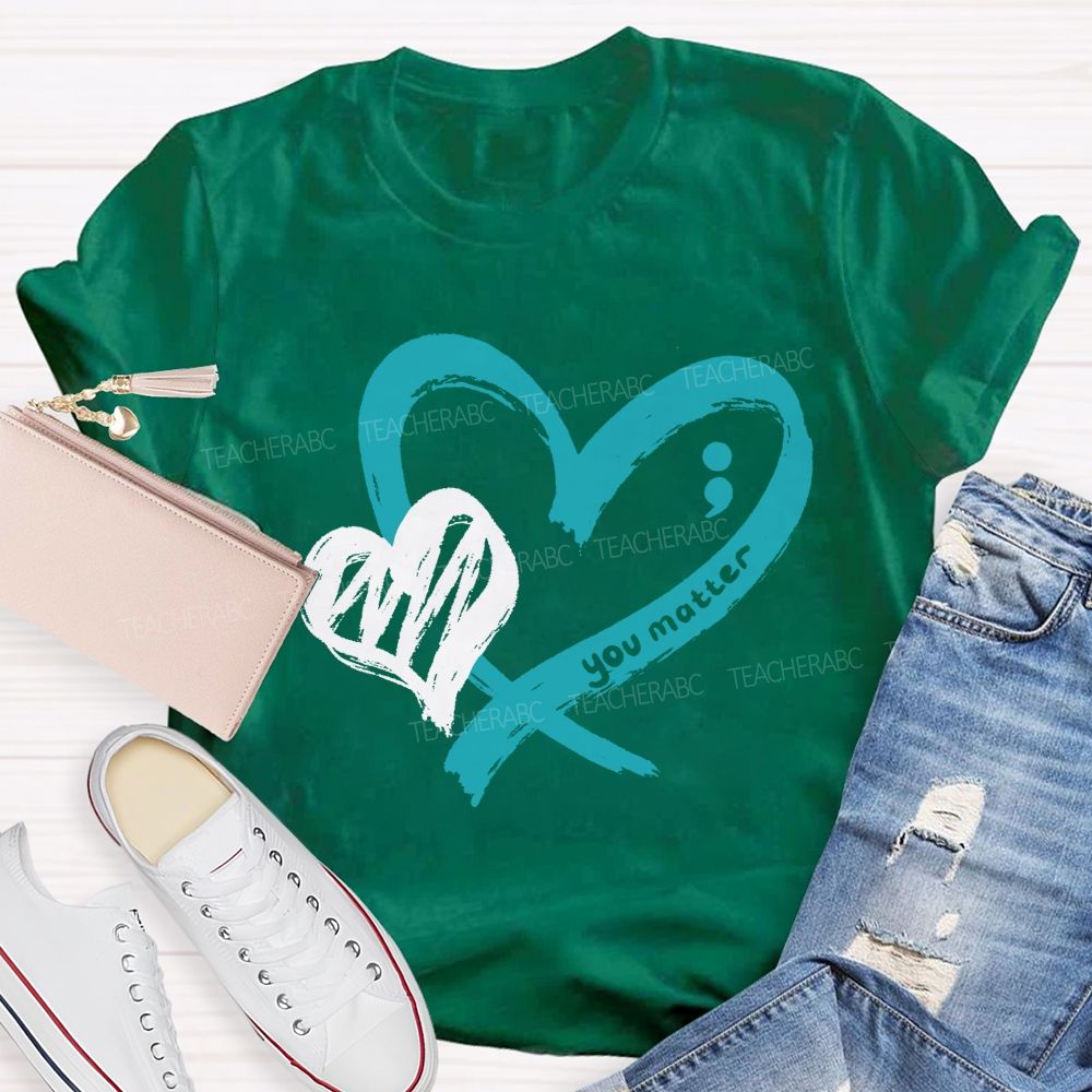 Heart And Hope You Truly Matter Teacher T-shirt